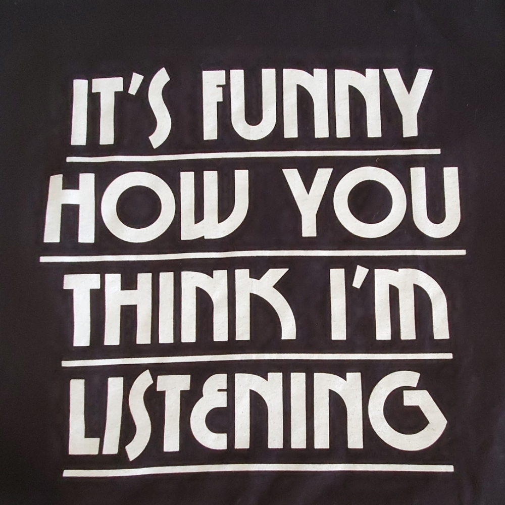'It's funny how you think I'm listening'  tee black short sleeve Lg. - Picture 2 of 6